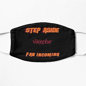 Vikkstar - Step Aside, incoming fan Flat Mask