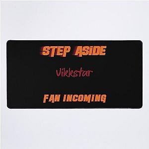 Vikkstar - Step Aside, incoming fan Desk Mat