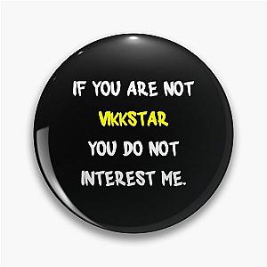 If you are not - Vikkstar Pin