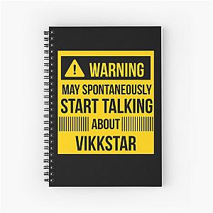 warning may spontaneously talk about vikkstar  Spiral Notebook