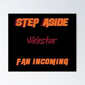 Vikkstar - Step Aside, incoming fan Poster