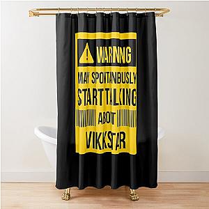 warning may spontaneously talk about vikkstar  Shower Curtain