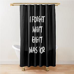 I forget what eight was for - Violent Femmes Shower Curtain