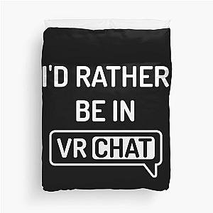 I'd Rather Be In VRChat - VR Chat Duvet Cover