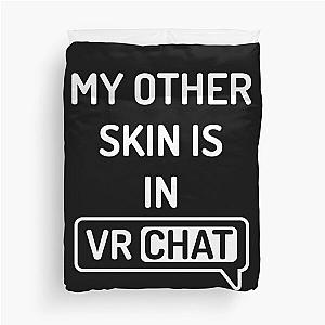 My Other Skin is in VRChat VR Chat Duvet Cover