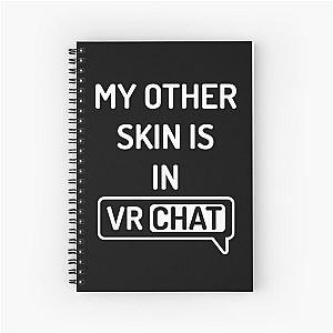 My Other Skin is in VRChat VR Chat Spiral Notebook