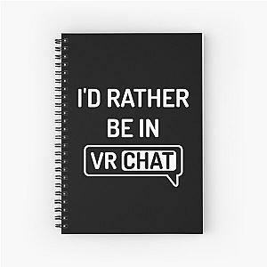 I'd Rather Be In VRChat - VR Chat Spiral Notebook