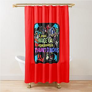 Wage War Against the Taunt Demons Shower Curtain