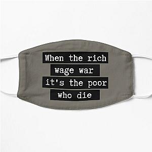 When The Rich Wage War, It's the Poor Who Die Flat Mask