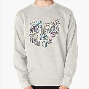 We Are Walk The Moon And We Are From Ohio Pullover Sweatshirt