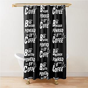 Bird watcher powered by coffee Shower Curtain