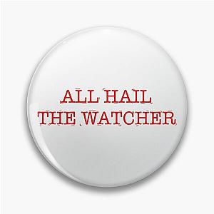 ALL HAIL THE WATCHER Pin