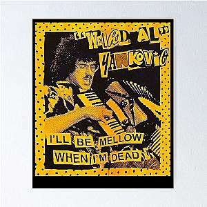 "Weird Al" Arts Yankovic - I'll Be Mellow When I'm Dead Poster