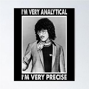 I'm Very Analytical I'm Very Precise - "Weird Al" Arts Yankovic Poster