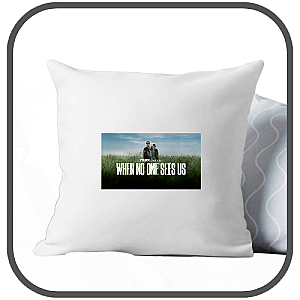 When No One Sees Us Pillows Cover