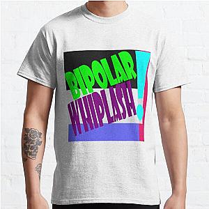 Bipolar Whiplash! Classic T-Shirt