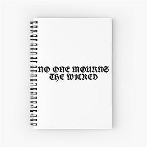 No one mourns the wicked Spiral Notebook