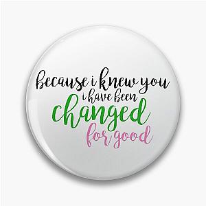 I Have Been Changed for Good Wicked Pin