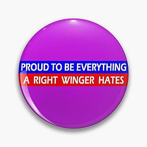 Proud to Be Everything a Right Winger Hates - Funny Political Gear for Democrats Liberals