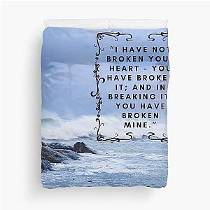 Wuthering Heights I have Not Broken Your Heart You Have Broken It And In Breaking It You Have Broken Mine Lover Friend Mother Daughter Pretty Gift Duvet Cover