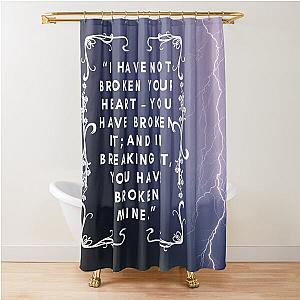 Wuthering Heights I Have Not Broken Your Heart You Have Broken It And Broken Mine Lover Friend Mother Daughter Pretty Gift Shower Curtain