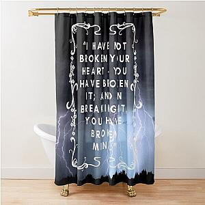 Wuthering Heights I Have Not Broken Your Heart - You Have Broken It And You Have Broken Mine Lover Friend Mother Std Pretty Gift Shower Curtain