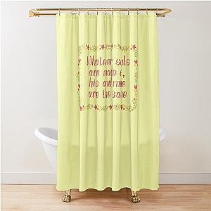 Whatever Souls are Made of - Wuthering Heights Quote Shower Curtain