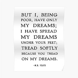 Yeat Posters - Tread Softly Quote, W.B Yeats Poster RB1312