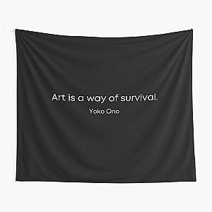 Art is a way of survival  yoko ono quote Tapestry