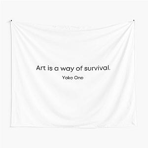 Art is a way of survival  yoko ono quote Tapestry