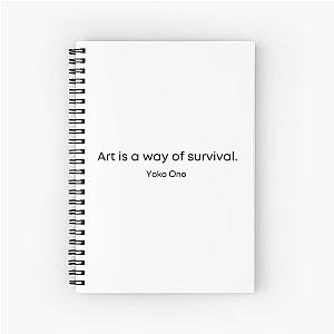 Art is a way of survival  yoko ono quote Spiral Notebook