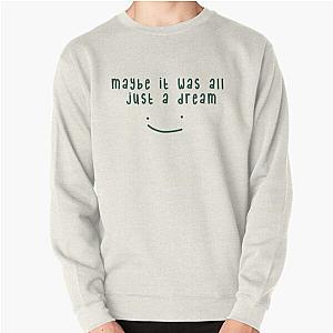 Dream Sweatshirts - Maybe it was all just a Dream design Pullover Sweatshirt RB2608