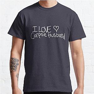 Corpse Husband T-Shirts - I love Corpse Husband Classic T-Shirt RB2112