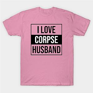 Corpse Husband T-Shirts - I Love Corpse Husband T-Shirt TP2212