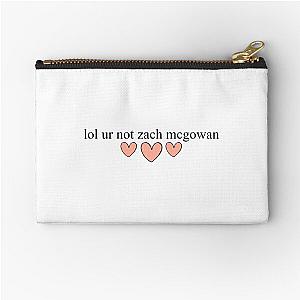 lol ur not zach mcgowan Zipper Pouch