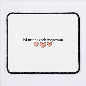 lol ur not zach mcgowan Mouse Pad