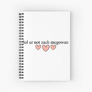 lol ur not zach mcgowan Spiral Notebook