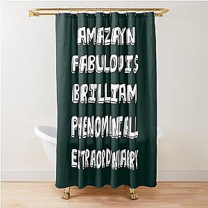 Phenomeniall Amazayn Fabulouis Brilliam Extraordinharry Shower Curtain