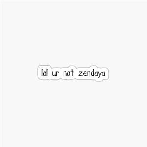 Lol your not zendaya sticker