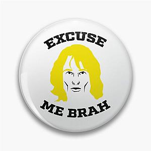 Excuse Me Brah Zoolander Meme Pin