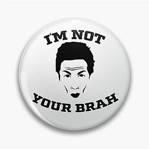 I'm Not Your Brah Zoolander Meme Pin