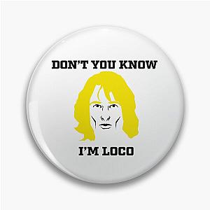 Don't You Know I'm Loco Zoolander Meme Pin