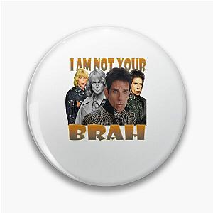 Zoolander I Am Not Your Brah Design Ben Stiller Pin