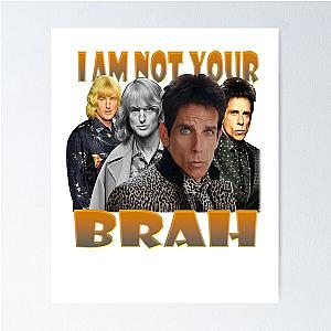 Zoolander I Am Not Your Brah Design Ben Stiller Poster