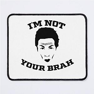 I'm Not Your Brah Zoolander Meme Mouse Pad