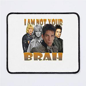 Zoolander I Am Not Your Brah Design Ben Stiller Mouse Pad